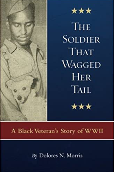 The Soldier That Wagged Her Tail: A Black Veteran’s Story of WWII